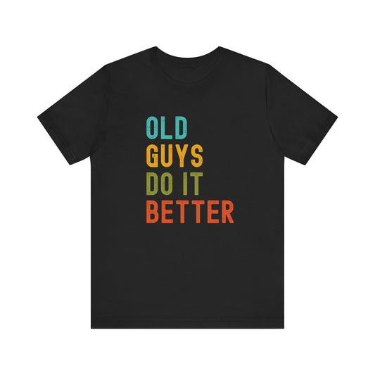 Old Guys Do It Better T-Shirt – Funny, Flirty, and Confident Tee