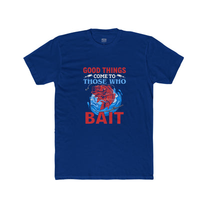 Good Things Come to Those Who Bait - Classic Tee