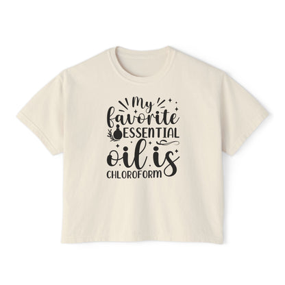 My Favorite Essential Oil is Chloroform - Women's Boxy Tee