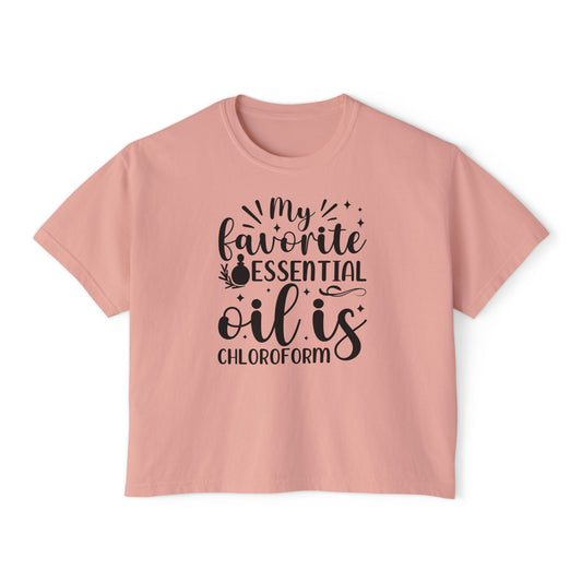 My Favorite Essential Oil is Chloroform - Women's Boxy Tee