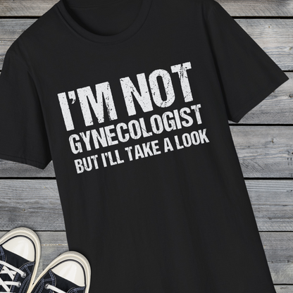 I’m Not A Gynecologist But I’ll Take A Look - Softstyle T-Shirt