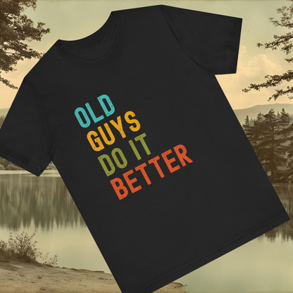 Old Guys Do It Better T-Shirt – Funny, Flirty, and Confident Tee