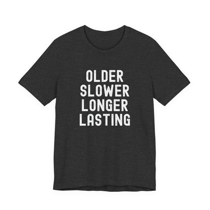 Older Slower Longer Lasting - Classic Tee