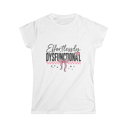 Effortlessly Dysfunctional - Women's Softstyle Tee