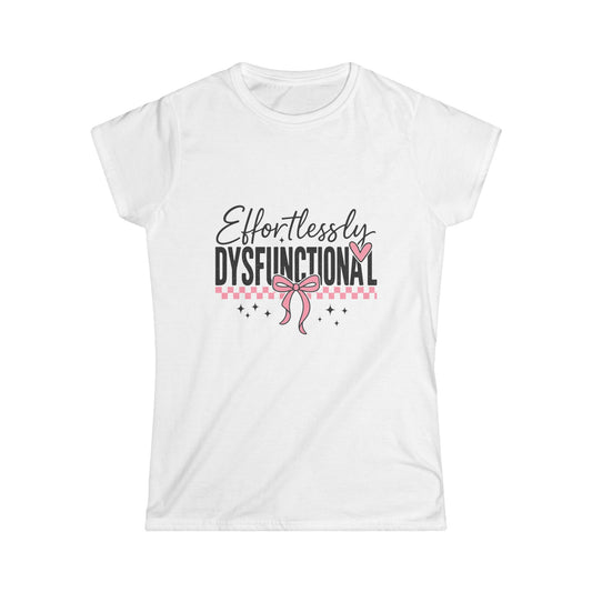 Effortlessly Dysfunctional - Women's Softstyle Tee