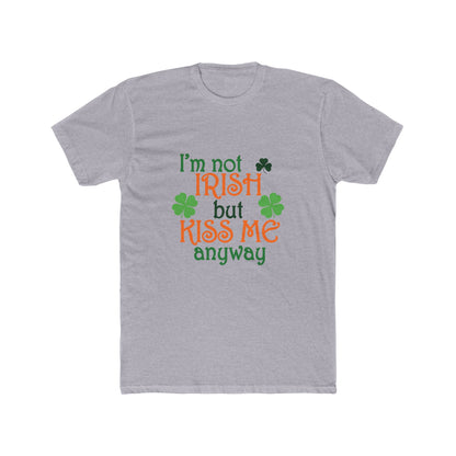 Mens I'm Not Irish But Kiss Me Anyway St. Patricks Day Cotton Crew Tee