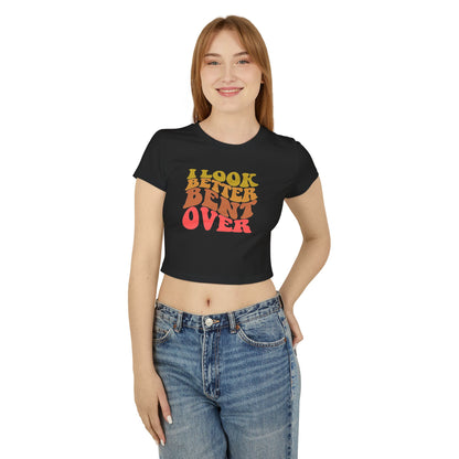 I Look Better Bent Over - Women's Crop Top