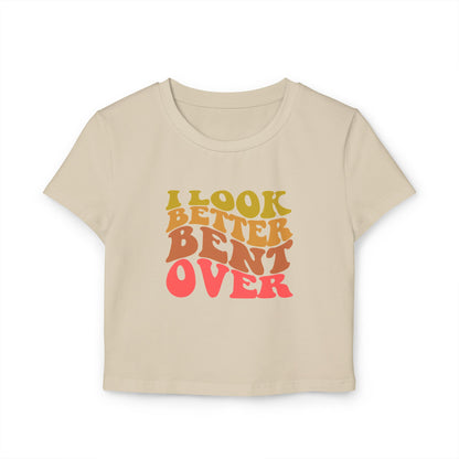 I Look Better Bent Over - Women's Crop Top