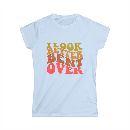 I Look Better Bent Over - Women's Tee