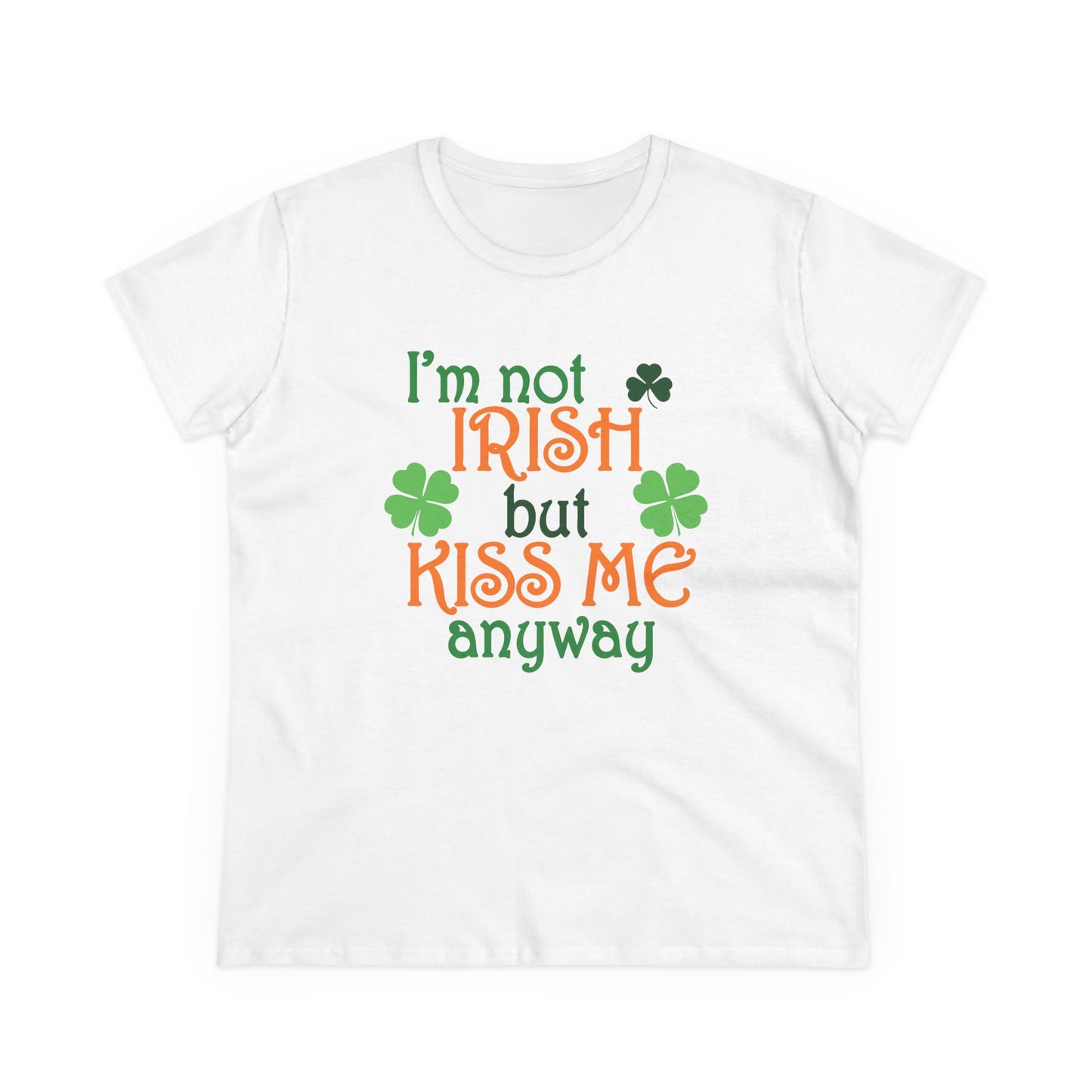 Not Irish But Kiss Me Anyway - Women's Midweight Cotton Tee