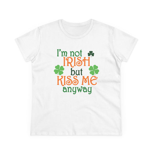 Not Irish But Kiss Me Anyway - Women's Midweight Cotton Tee