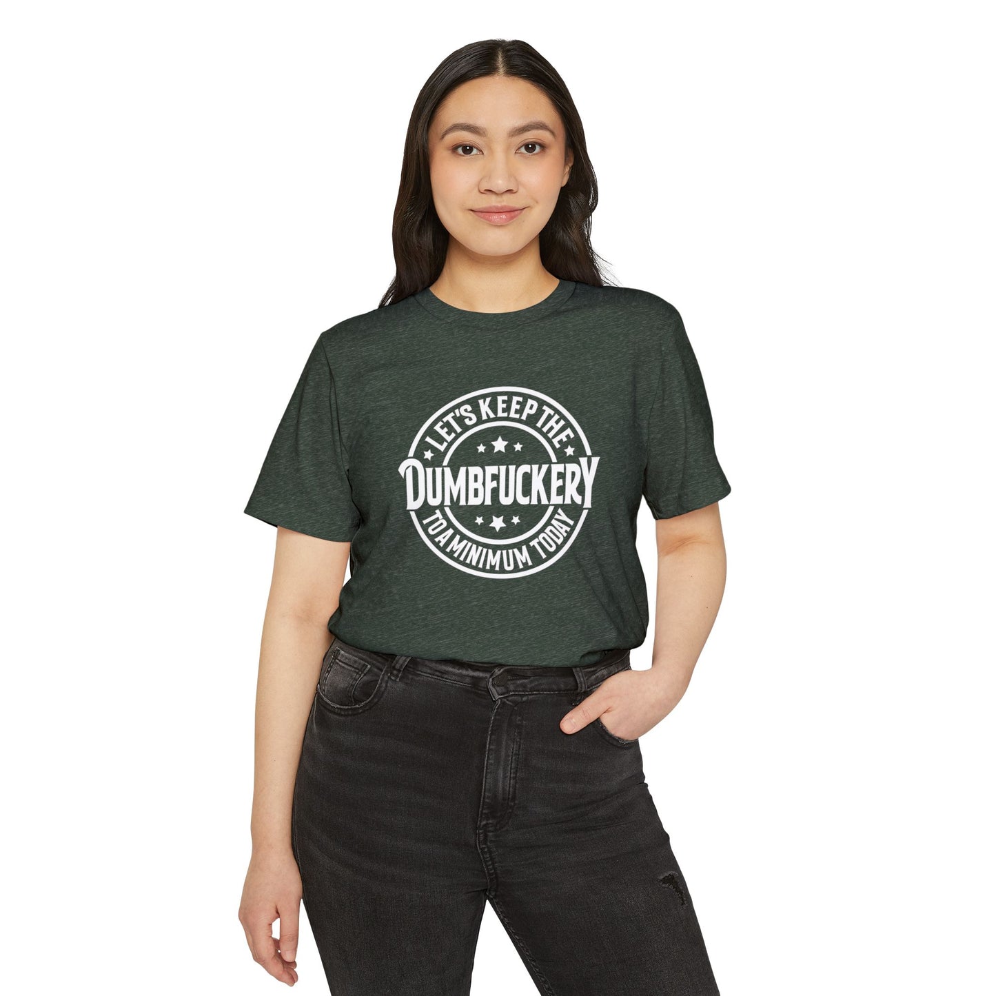 Let's Keep the Dumbf*ckery to a Minimum - Organic Recycled TShirt