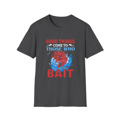 Good Things Come to Those Who Bait - Classic Tee
