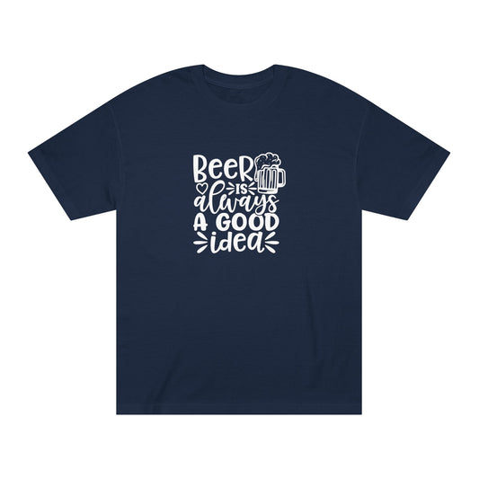 Mens Beer Is Always A Good Idea - Classic Tee
