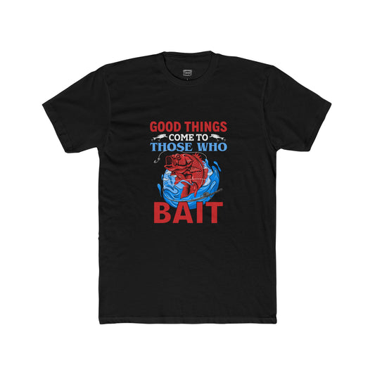 Good Things Come to Those Who Bait - Classic Tee