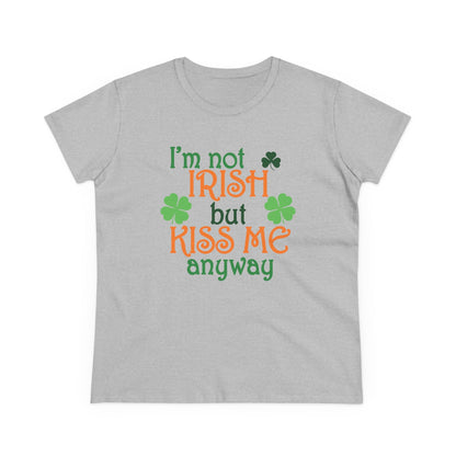 Not Irish But Kiss Me Anyway - Women's Midweight Cotton Tee