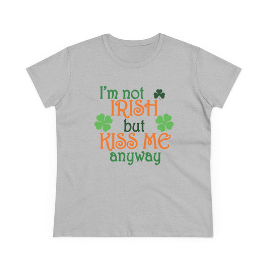 Not Irish But Kiss Me Anyway - Women's Midweight Cotton Tee