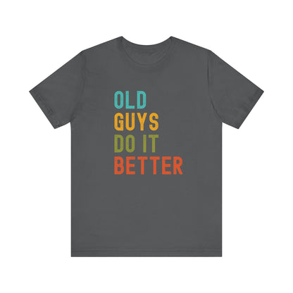 Old Guys Do It Better T-Shirt – Funny, Flirty, and Confident Tee