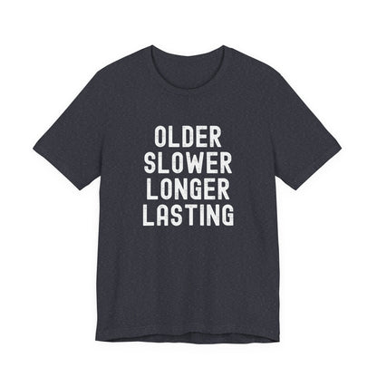 Older Slower Longer Lasting - Classic Tee