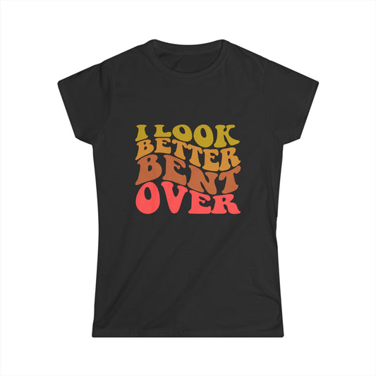 I Look Better Bent Over - Women's Tee