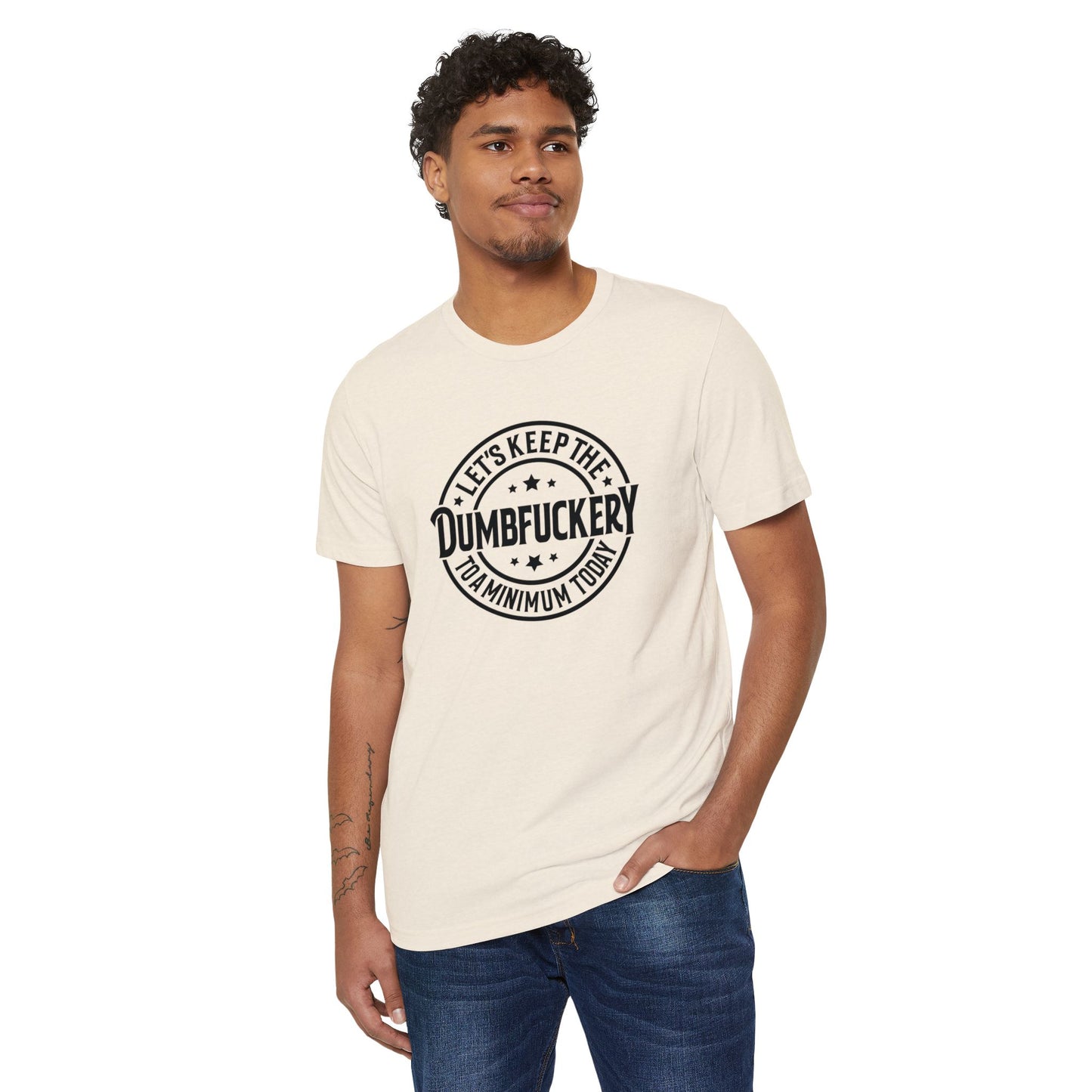 Let's Keep the Dumbf*ckery to a Minimum - Organic Recycled TShirt