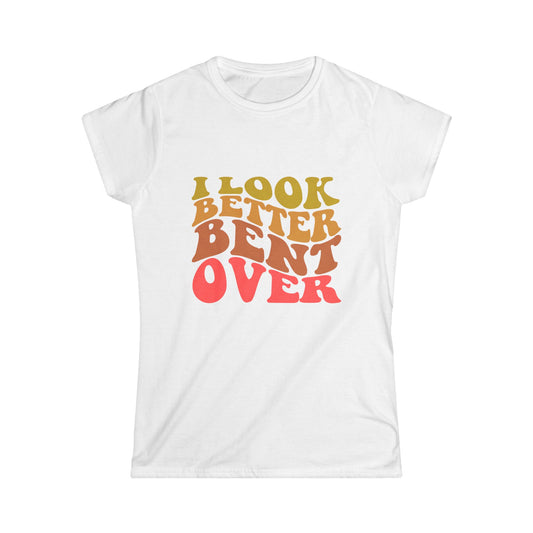 I Look Better Bent Over - Women's Tee