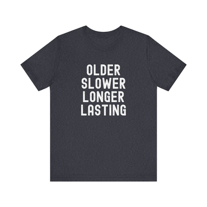 Older Slower Longer Lasting - Classic Tee