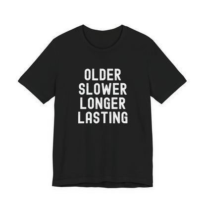 Older Slower Longer Lasting - Classic Tee
